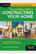 The Complete Guide To Contracting Your Home: A Step-By-Step Method For Managing Home Construction