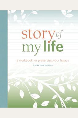 Story of My Life: A Workbook for Preserving Your Legacy Story of My Life: A Workbook for Preserving Your Legacy