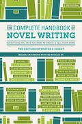 The Complete Handbook Of Novel Writing: Everything You Need To Know To Create & Sell Your Work