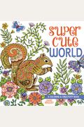 Super Cute World: A Coloring And Creativity Book