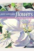 Paint Watercolor Flowers: A Beginner's Step-By-Step Guide