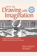 Keys To Drawing With Imagination: Strategies And Exercises For Gaining Confidence And Enhancing Your Creativity