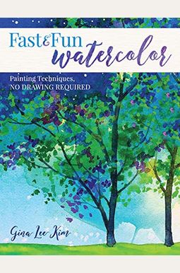 Fast and Fun Watercolor: Painting Techniques, No Drawing Required! Fast and Fun Watercolor: Painting Techniques, No Drawing Required!