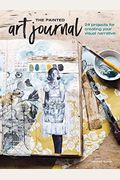 The Painted Art Journal: 24 Projects For Creating Your Visual Narrative