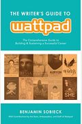 The Writer's Guide To Wattpad: The Comprehensive Guide To Building And Sustaining A Successful Career