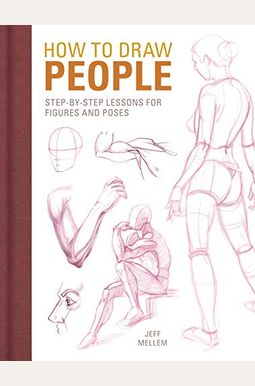 How To Draw People: Step-By-Step Lessons For Figures And Poses How To Draw People: Step-By-Step Lessons For Figures And Poses
