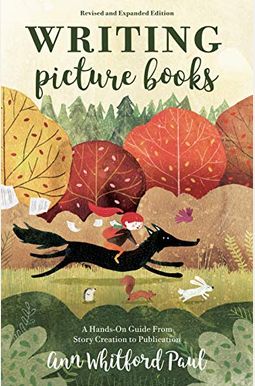 Writing Picture Books Revised and Expanded Edition: A Hands-On Guide from Story Creation to Publication Writing Picture Books Revised and Expanded Edition: A Hands-On Guide from Story Creation to Publication