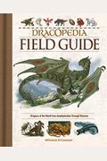 Dracopedia Field Guide: Dragons Of The World From Amphipteridae Through Wyvernae