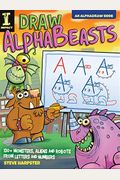 Draw Alphabeasts: 130+ Monsters, Aliens And Robots From Letters And Numbers