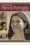Drawing Realistic Pencil Portraits Step by Step: Basic Techniques for the Head and Face