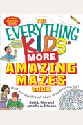 The Everything Kids' More Amazing Mazes Book: Wind Your Way Through Hours Of Adventurous Fun!