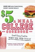 $5 A Meal College Cookbook: Good Cheap Food For When You Need To Eat
