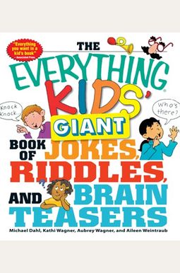 The Everything Kids' Giant Book Of Jokes, Riddles, And Brain Teasers The Everything Kids' Giant Book Of Jokes, Riddles, And Brain Teasers
