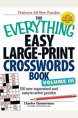 The Everything Easy Large-Print Crosswords Book, Volume III: 150 More Easy to Read Puzzles for Hours of Fun The Everything Easy Large-Print Crosswords Book, Volume III: 150 More Easy to Read Puzzles for Hours of Fun