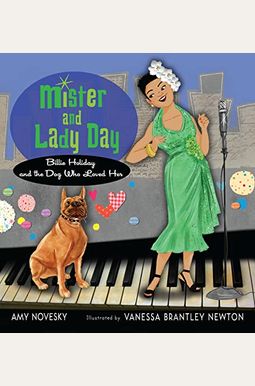 Mister And Lady Day: Billie Holiday And The Dog Who Loved Her Mister And Lady Day: Billie Holiday And The Dog Who Loved Her