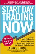 Start Day Trading Now: A Quick And Easy Introduction To Making Money While Managing Your Risk