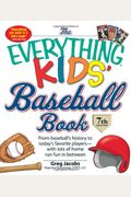 The Everything Kids' Baseball Book: From Baseball's History To Today's Favorite Players--With Lots Of Home Run Fun In Between