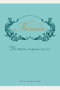 Mermaids: The Myths, Legends, & Lore