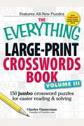 The Everything Large-Print Crosswords Book, Volume III: 150 Jumbo Crossword Puzzles for Easier Reading & Solving
