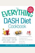 The Everything Dash Diet Cookbook: Lower Your Blood Pressure and Lose Weight - With 300 Quick and Easy Recipes! Lower Your Blood Pressure Without Drug