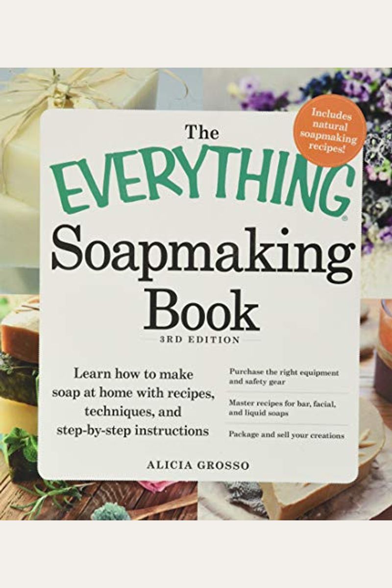 The Everything Soapmaking Book: Learn How to Make Soap at Home with Recipes, Techniques, and Step-By-Step Instructions - Purchase the Right Equipment