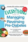 The Everything Guide to Managing and Reversing Pre-Diabetes: Your Complete Guide to Treating Pre-Diabetes Symptoms