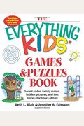 The Everything Kids' Games & Puzzles Book: Secret Codes, Twisty Mazes, Hidden Pictures, And Lots More - For Hours Of Fun!