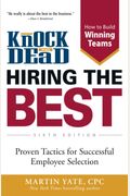 Knock 'Em Dead Hiring The Best: Proven Tactics For Successful Employee Selection