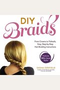 Diy Braids: From Crowns To Fishtails, Easy, Step-By-Step Hair-Braiding Instructions