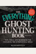 The Everything Ghost Hunting Book: Tips, Tools, And Techniques For Exploring The Supernatural World