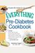 The Everything Pre-Diabetes Cookbook: Includes Sweet Potato Pancakes, Soy And Ginger Flank Steak, Buttermilk Ranch Chicken Salad, Roasted Butternut Sq