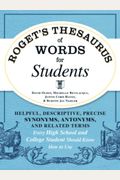 Roget's Thesaurus Of Words For Students: Helpful, Descriptive, Precise Synonyms, Antonyms, And Related Terms Every High School And College Student Sho