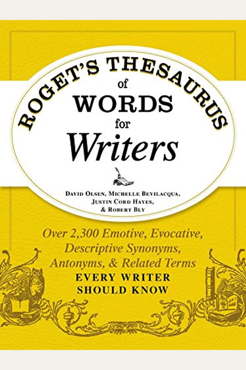 Roget's Thesaurus Of Words For Writers: Over 2,300 Emotive, Evocative, Descriptive Synonyms, Antonyms, And Related Terms Every Writer Should Know