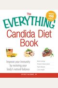 The Everything Candida Diet Book: Improve Your Immunity by Restoring Your Body's Natural Balance