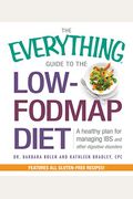 The Everything Guide To The Low-Fodmap Diet: A Healthy Plan For Managing Ibs And Other Digestive Disorders
