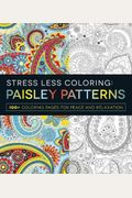 Stress Less Coloring: Paisley Patterns: 100+ Coloring Pages For Peace And Relaxation