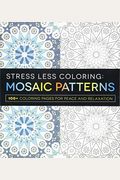 Stress Less Coloring: Mosaic Patterns: 100+ Coloring Pages for Peace and Relaxation