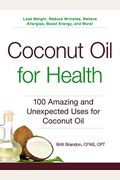 Coconut Oil For Health: 100 Amazing And Unexpected Uses For Coconut Oil