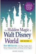The Hidden Magic of Walt Disney World: Over 600 Secrets of the Magic Kingdom, Epcot, Disney's Hollywood Studios, and Disney's Animal Kingdom