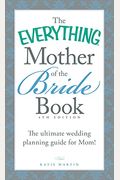 The Everything Mother Of The Bride Book: The Ultimate Wedding Planning Guide For Mom!