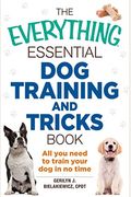 The Everything Essential Dog Training and Tricks Book: All You Need to Train Your Dog in No Time