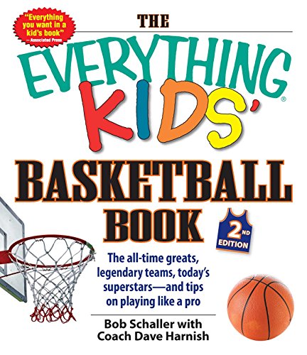 The Everything Kids' Basketball Book: The All-time Greats, Legendary Teams, Today's Superstars--and Tips on Playing Like a Pro