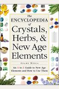 The Encyclopedia Of Crystals, Herbs, And New Age Elements: An A To Z Guide To New Age Elements And How To Use Them