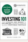 Investing 101: From Stocks and Bonds to Etfs and Ipos, an Essential Primer on Building a Profitable Portfolio