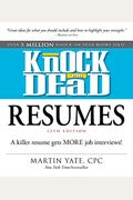 Knock 'em Dead Resumes: A Killer Resume Gets More Job Interviews!