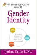 The Conscious Parent's Guide To Gender Identity: A Mindful Approach To Embracing Your Child's Authentic Self