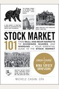 Stock Market 101: From Bull And Bear Markets To Dividends, Shares, And Margins--Your Essential Guide To The Stock Market