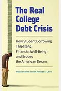 The Real College Debt Crisis: How Student Borrowing Threatens Financial Well-Being And Erodes The American Dream