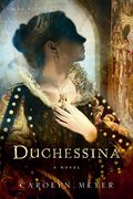 Duchessina: A Novel Of Catherine De' Medici (Young Royals)