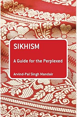 Sikhism: A Guide For The Perplexed Sikhism: A Guide For The Perplexed